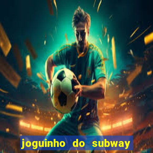 joguinho do subway surf que ganha dinheiro de verdade